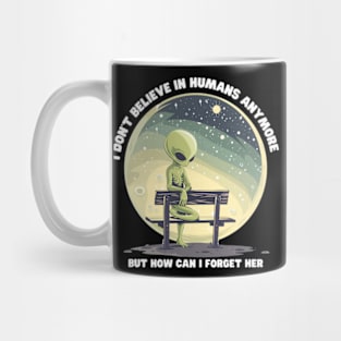 I Don't Believe in Humans Anymore Funny Alien Space Mug